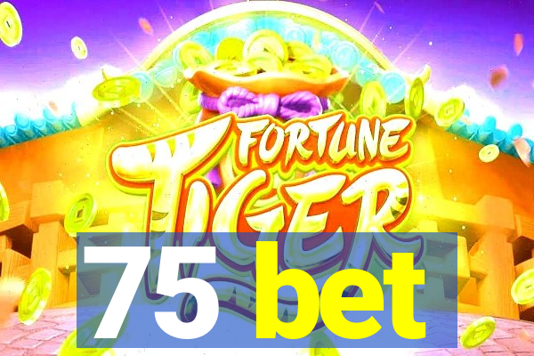 75 bet